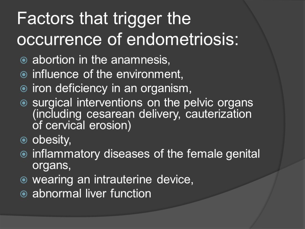 Factors that trigger the occurrence of endometriosis: abortion in the anamnesis, influence of the